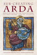 Sub-creating Arda: World-building in J.R.R. Tolkien's Work, its Precursors and its Legacies (Cormarë, Band 40) cover image