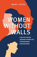 Women Without Walls: How God Shapes Ordinary Women for Extraordinary Kingdom work cover image