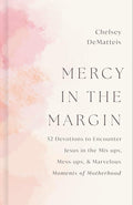 Mercy in the Margin: 52 Devotions to Encounter Jesus in the Mix-Ups, Mess-ups, and Marvelous Moments of Motherhood cover image
