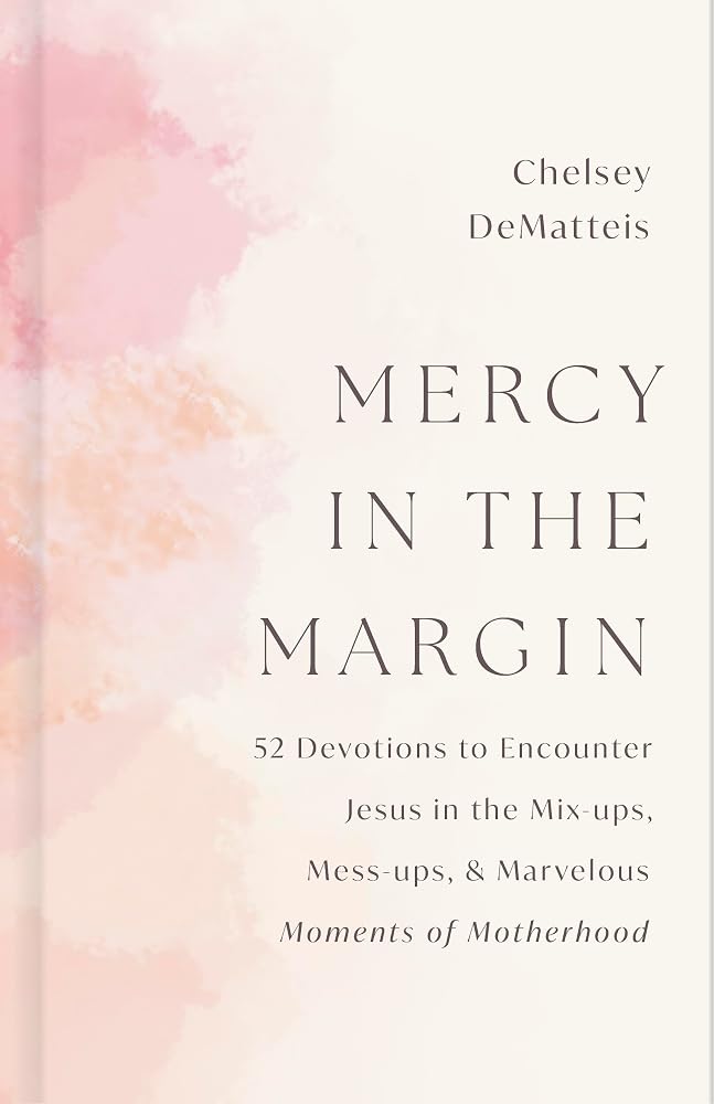 Mercy in the Margin: 52 Devotions to Encounter Jesus in the Mix-Ups, Mess-ups, and Marvelous Moments of Motherhood cover image