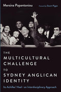 The Multicultural Challenge to Sydney Anglican Identity: Its Achilles' Heel--an Interdisciplinary Approach cover image