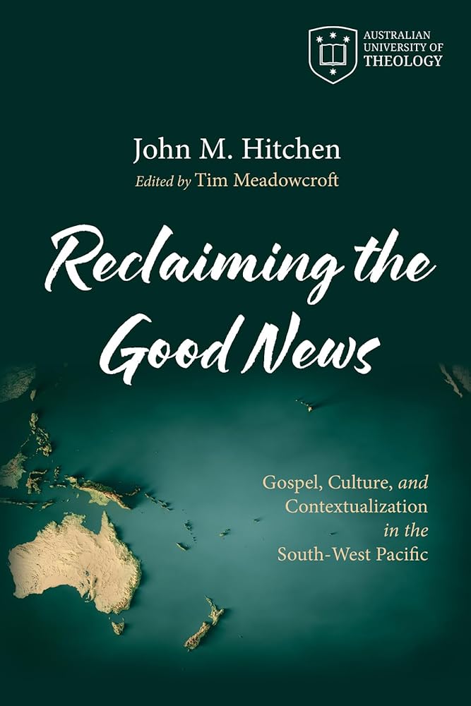 Reclaiming the Good News: Gospel, Culture, and Contextualization in the South-West Pacific (Australian University of Theology Publications) cover image
