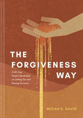 The Forgiveness Way: A 40-Day Prayer Devotional on Letting Go and Moving Forward cover image