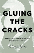 Gluing the Cracks: Reflections on Motherhood, Disability, and Hope cover image