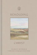 Beholding Christ: A Daily Guide to Seeing Jesus in All of Scripture cover image