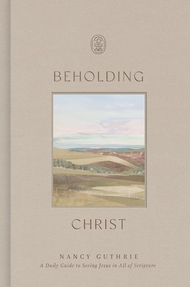 Beholding Christ: A Daily Guide to Seeing Jesus in All of Scripture cover image