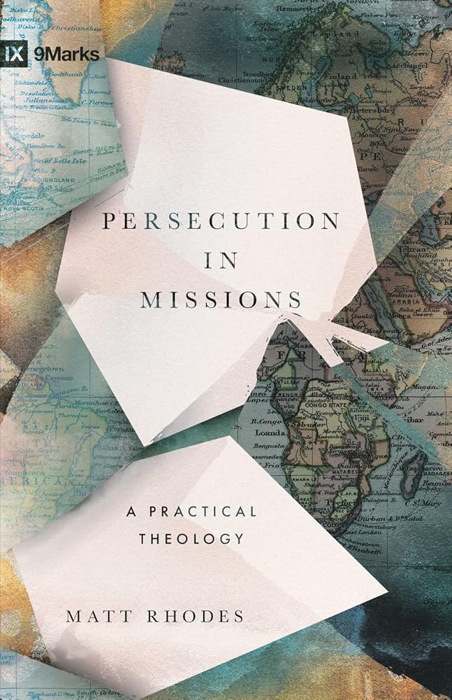 Persecution in Missions: A Practical Theology (9Marks) cover image