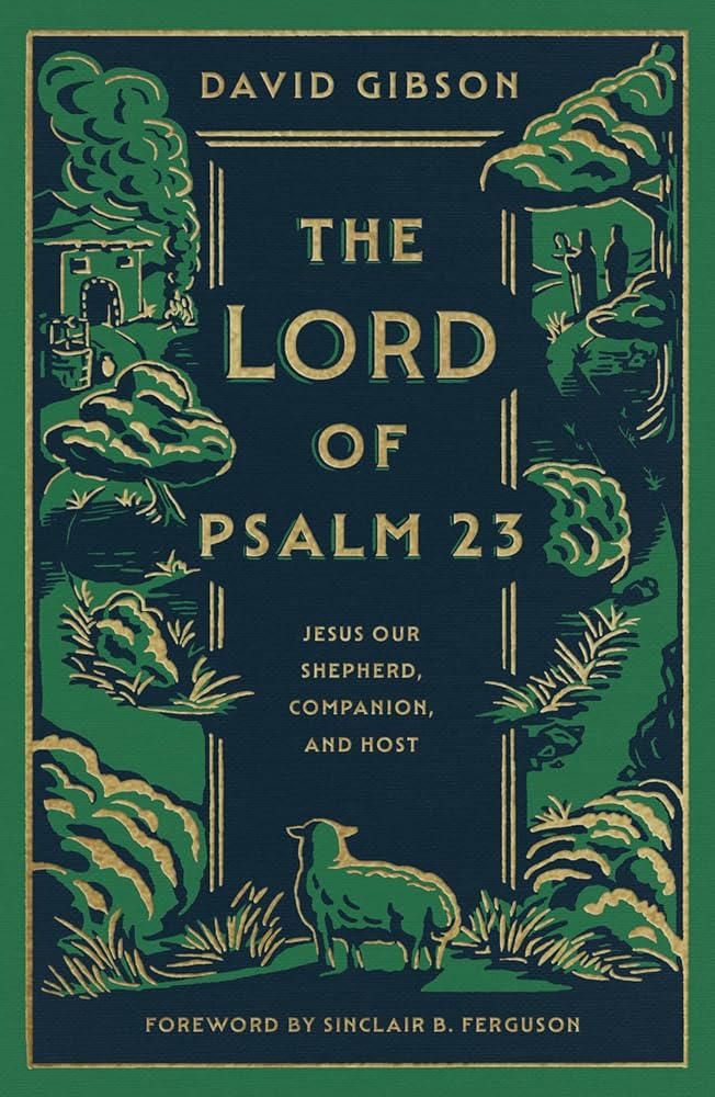 The Lord of Psalm 23: Jesus Our Shepherd, Companion, and Host (with Study Questions) cover image