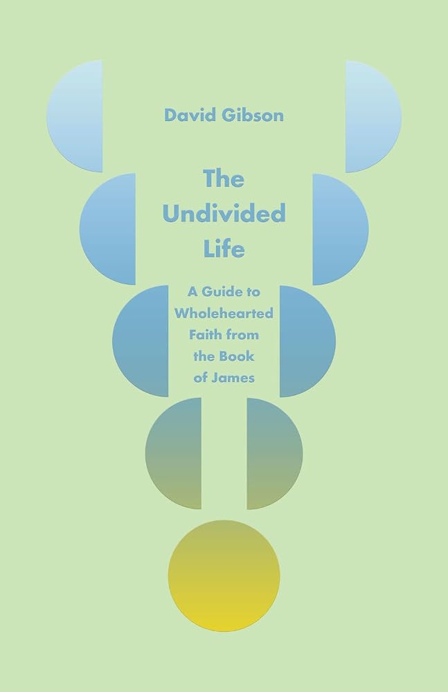 The Undivided Life: A Guide to Wholehearted Faith from the Book of James cover image