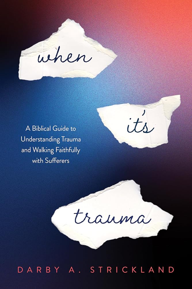 When It's Trauma: A Biblical Guide to Understanding Trauma and Walking Faithfully with Sufferers cover image