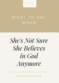 What to Say When She's Not Sure She Believes in God Anymore (Heart Talks) cover image