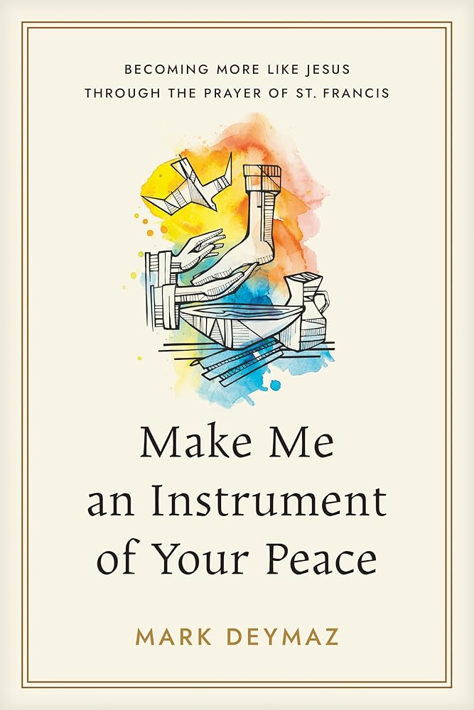 Make Me an Instrument of Your Peace: Becoming More like Jesus Through the Prayer of St. Francis cover image