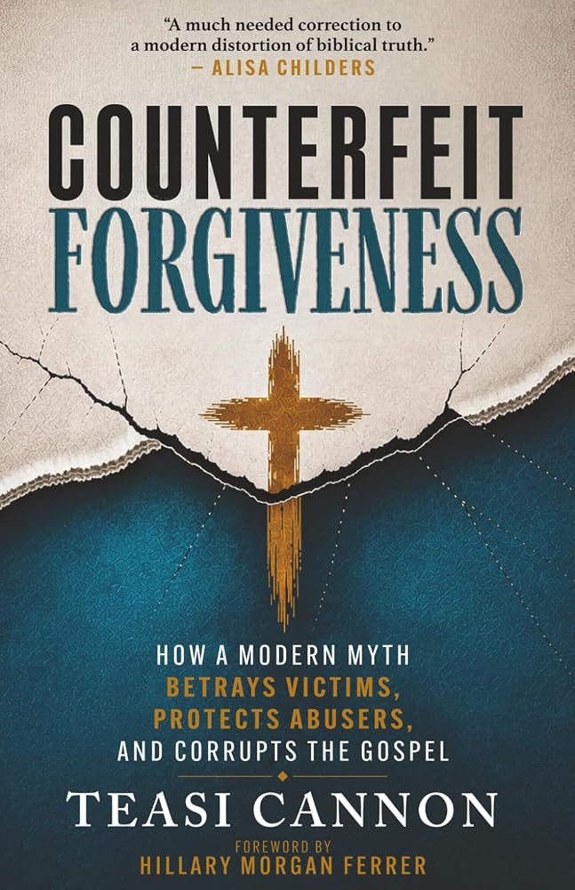 Counterfeit Forgiveness: How a Modern Myth Betrays Victims, Protects Abusers, and Corrupts the Gospel cover image