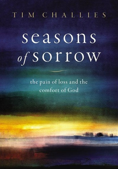 Seasons of Sorrow: The Pain of Loss and the Comfort of God