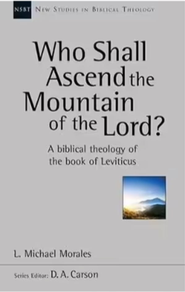 NSBT: Who Shall Ascend the Holy Mountain of the Lord? A Biblical Theology of the Book of Leviticus