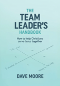 The Team Leader's Handbook – How to help Christians serve Jesus together
