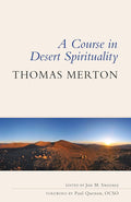 A Course in Desert Spirituality: Fifteen Sessions with the Famous Trappist Monk - 9780814684733 - Thomas Merton OCSO, Jon M. Sweeney, Paul Quenon OCSO - Liturgical Press - The Little Lost Bookshop