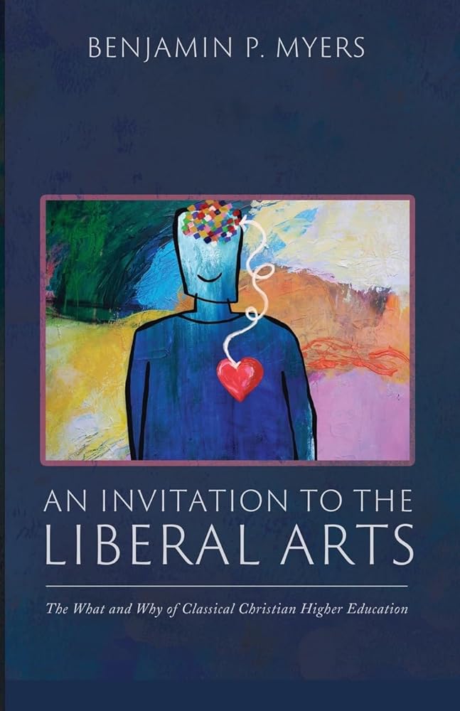An Invitation to the Liberal Arts: The What and Why of Classical Christian Higher Education - 9798385219360 - Benjamin P. Myers - Cascade Books - The Little Lost Bookshop