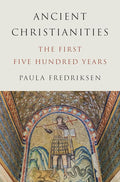 Ancient Christianities: The First Five Hundred Years - 9780691157696 - Paula Fredriksen - Princeton University Press - The Little Lost Bookshop