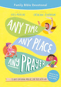 Any Time, Any Place, Any Prayer Family Bible Devotional: 15 Days Exploring How We Can Talk with God (Easy - to - lead devotions for family quiet times, includes the Lord’s prayer) - 9781784989200 - Katy Morgan, Catalina Echeverri, Laura Wifler - Good Book