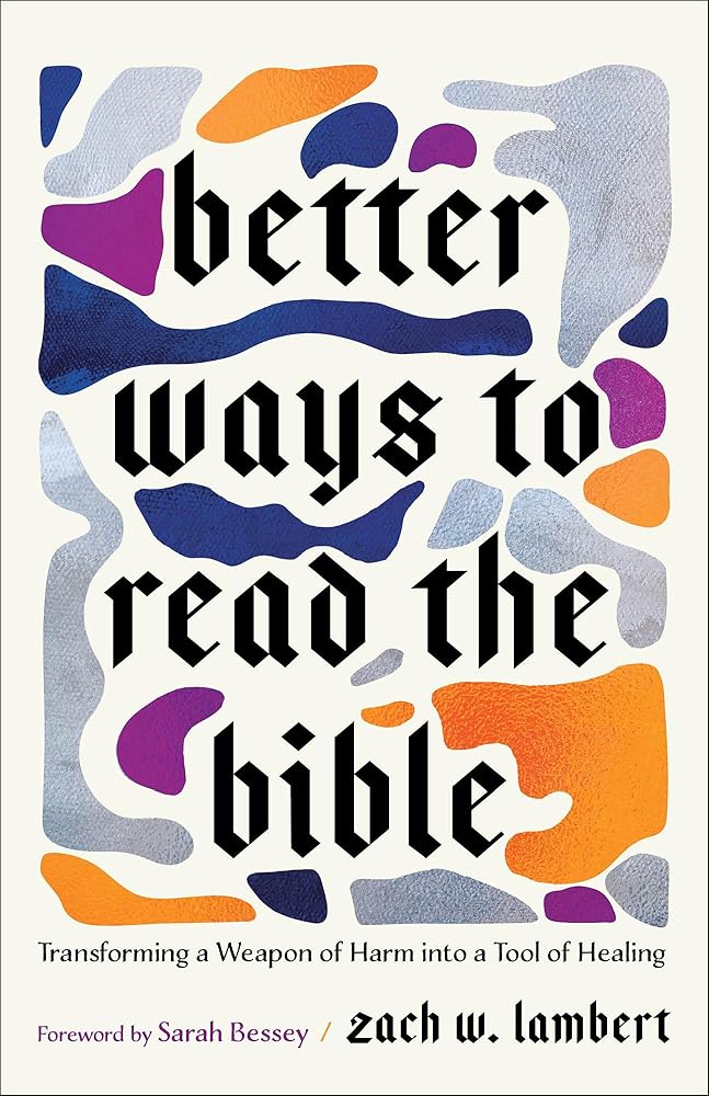 Better Ways to Read the Bible: Transforming a Weapon of Harm into a Tool of Healing (Four New Lenses for Making Sense of Scripture) - 9781587436680 - Zach W. Lambert, Sarah Bessey - Brazos Press - The Little Lost Bookshop