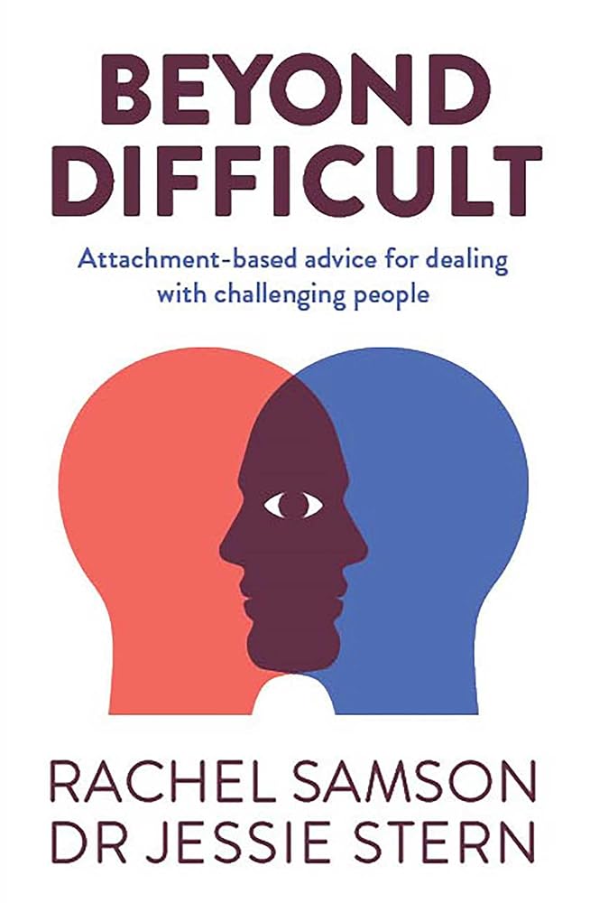Beyond Difficult: An attachment-based guide to dealing with challengin