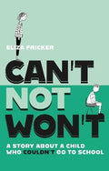 Can't Not Won't A Story About A Child Who Couldn't Go To School - 9781839975202 - Eliza Fricker - Jessica Kingsley Publishers - The Little Lost Bookshop