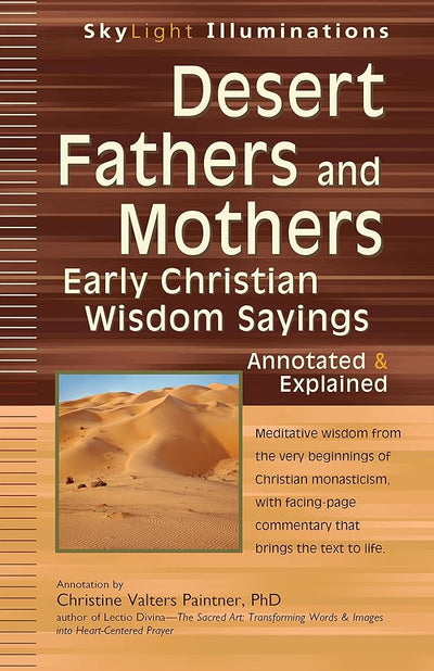 Desert Fathers and Mothers: Early Christian Wisdom Sayings―Annotated & Explained (SkyLight Illuminations) - 9781594733734 - Christine Valters Paintner - SkyLight Paths - The Little Lost Bookshop