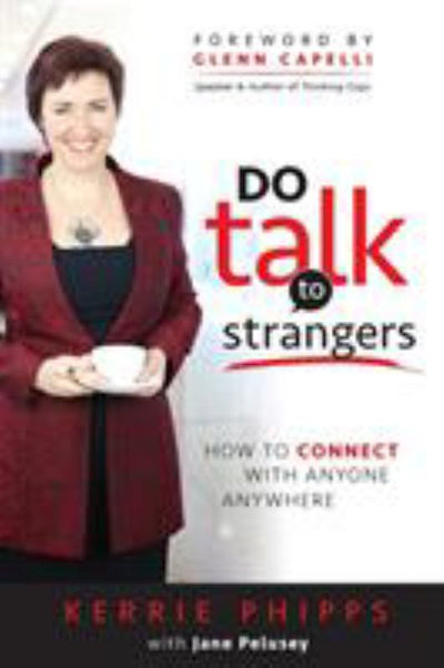 Do Talk to Strangers: How to Connect with Anyone, Anywhere - 9780994157300 - Kerrie Phipps; Jane Pelusey - Create the Life Club Pty Limited - The Little Lost Bookshop