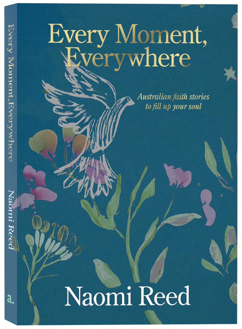 Every Moment, Everywhere: Australian faith stories to fill up your soul - 9780647533789 - Naomi Reed - Acorn Press - The Little Lost Bookshop