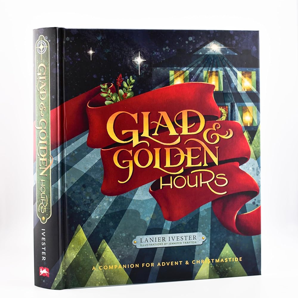 Glad and Golden Hours: A Companion for Advent and Christmastide - 9781951872236 - Lanier Ivester, Jennifer Trafton - Rabbit Room Press - The Little Lost Bookshop