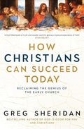 How Christians Can Succeed Today: Reclaiming the genius of the early church - 9781761471124 - Greg Sheridan - Allen & Unwin - The Little Lost Bookshop