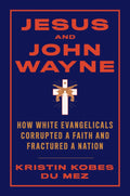 Jesus and John Wayne (HB) - 9781631495731 - Kristin Kobes Du Mez - W W Norton & Co - The Little Lost Bookshop
