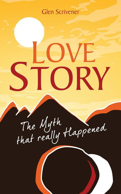 Love Story: The myth that really happened - 9781911272373 - Glen Scrivener - 10Publishing - The Little Lost Bookshop