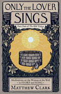 Only The Lover Sings: Meditations on the Woman at the Well (The Well Trilogy) - 9798985652208 - Matthew Clark, Lanier Ivester, Théa Rosenburg, Heidi White, Amy Baik Lee, Junius Johnson, Rex Bradshaw, Adam Whipple, Adam R. Nettesheim, Andrew Roycroft - Pan