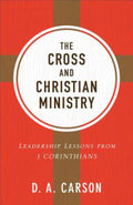 The Cross and Christian Ministry - Leadership Lessons from 1 Corinthians