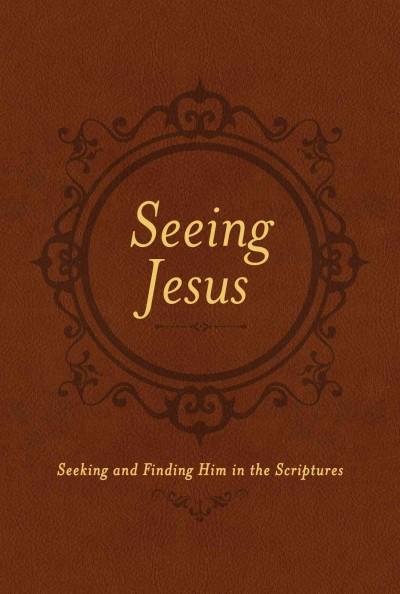 Seeing Jesus: Seeking and Finding Him in the Scriptures