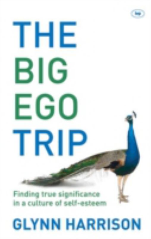 The Big Ego Trip: Finding True Significance in a Culture of Self-esteem