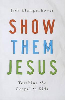 Show Them Jesus: Teaching the Gospel to Kids