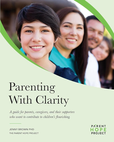 Parenting with Clarity: A Guide for Parents, Caregivers, and Their Supporters Who Want to Contribute to Children's Flourishing - 9780648578543 - Jenny Brown - Parent Hope Project - The Little Lost Bookshop