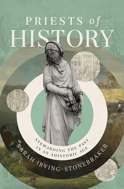 Priests of History: Stewarding the Past in an Ahistoric Age - 9780310160908 - Sarah Irving - Stonebraker - Zondervan - The Little Lost Bookshop