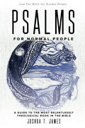 Psalms for Normal People: A Guide to the Most Relentlessly Theological Book in the Bible (The Bible for Normal People) - 9781736468647 - Joshua T. James - The Bible for Normal People - The Little Lost Bookshop