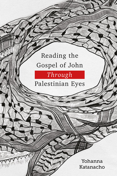 Reading the Gospel of John through Palestinian Eyes - 9781783687800 - Katanacho, Yohanna - Langham Preaching Resources - The Little Lost Bookshop