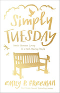 Simply Tuesday: Small - Moment Living in a Fast - Moving World - 9780800722456 - Emily P. Freeman - Revell - The Little Lost Bookshop