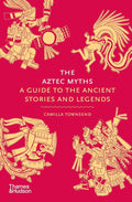 The Aztec Myths: A Guide to the Ancient Stories and Legends (Myths, 6) - 9780500025536 - Camilla Townsend - Thames & Hudson - The Little Lost Bookshop