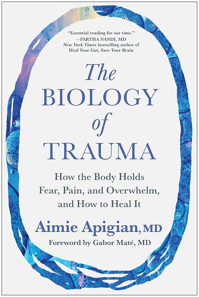 The Biology of Trauma: How the Body Holds Fear, Pain, and Overwhelm, and How to Heal It - 9781637746233 - Aimie Apigian MD, Gabor Maté MD - BenBella Books - The Little Lost Bookshop
