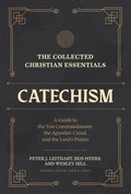 The Collected Christian Essentials: Catechism: A Guide to the Ten Commandments, the Apostles' Creed, and the Lord's Prayer - 9781683597018 - Peter J. Leithart, Ben Myers, Wesley Hill, Todd R. Hains - Lexham Press - The Little Lost Bookshop