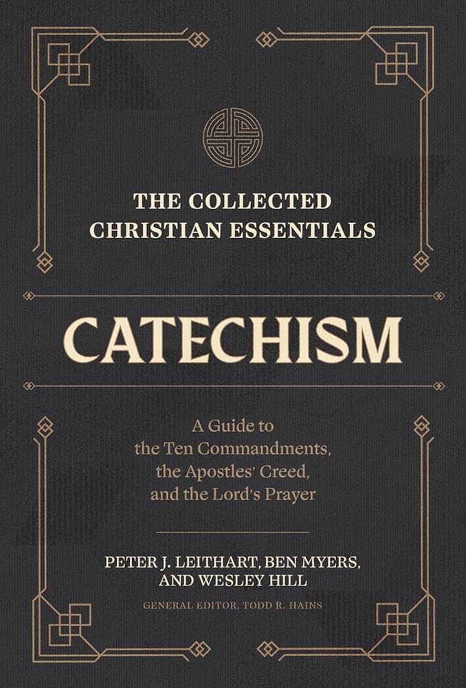 The Collected Christian Essentials: Catechism: A Guide to the Ten Commandments, the Apostles' Creed, and the Lord's Prayer - 9781683597018 - Peter J. Leithart, Ben Myers, Wesley Hill, Todd R. Hains - Lexham Press - The Little Lost Bookshop