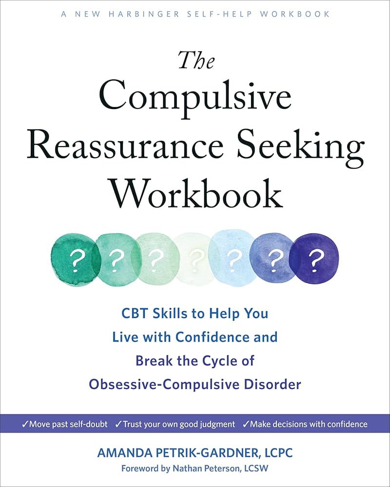 The Compulsive Reassurance Seeking Workbook: CBT Skills to Help You Live with Confidence and Break the Cycle of Obsessive - Compulsive Disorder - 9781648482502 - Amanda Petrik - Gardner LCPC, Nathan Peterson LCSW - New Harbinger Publications - The Little 