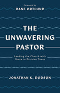 The Unwavering Pastor: Leading the Church with Grace in Divisive Times (Biblical wisdom to help ministry leaders cope with church division and leadership stress) - 9781784987657 - Jonathan K. Dodson - Good Book Company - The Little Lost Bookshop